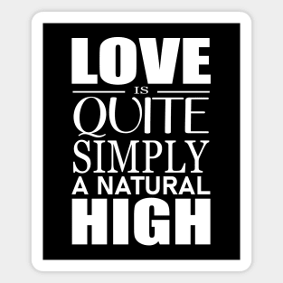 Love is quite simply a natural high Magnet